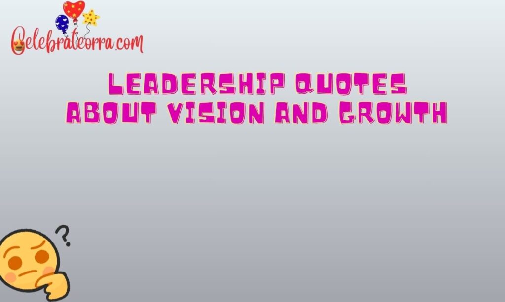 Leadership Quotes About Vision and Growth