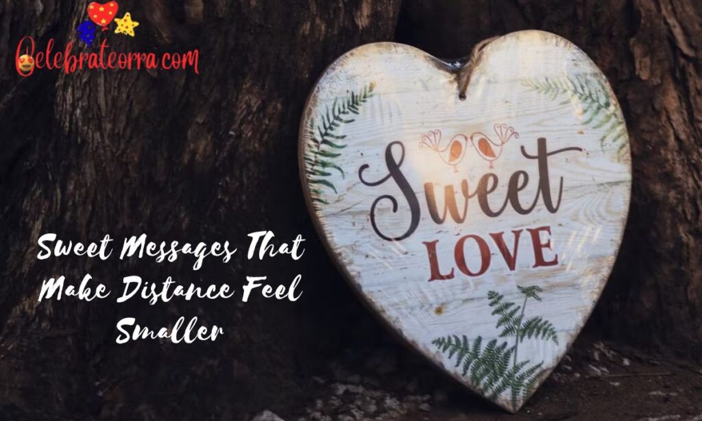 Sweet Messages That Make Distance Feel Smaller