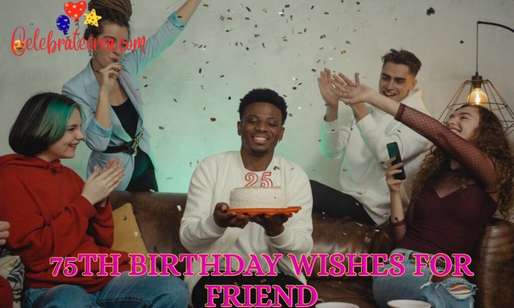 75th Birthday Wishes for Friend