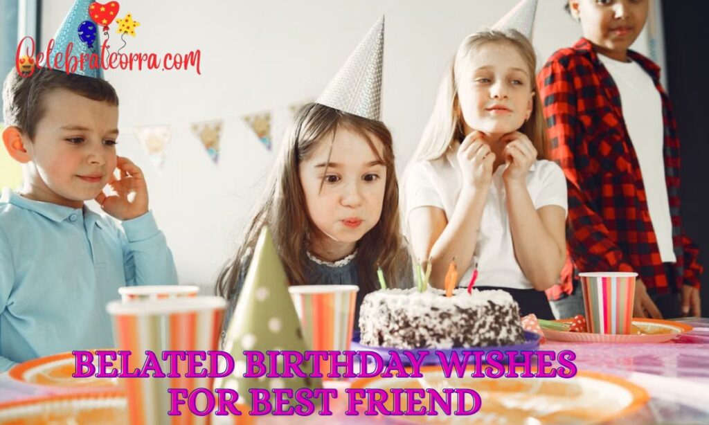 Belated Birthday Wishes for Best Friend