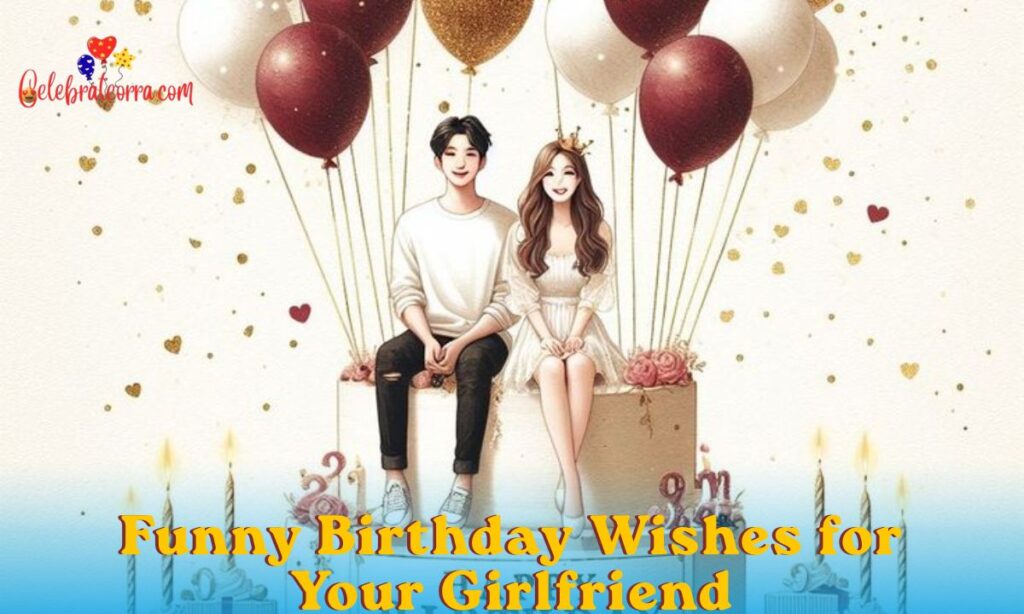 Funny Birthday Wishes for Your Girlfriend