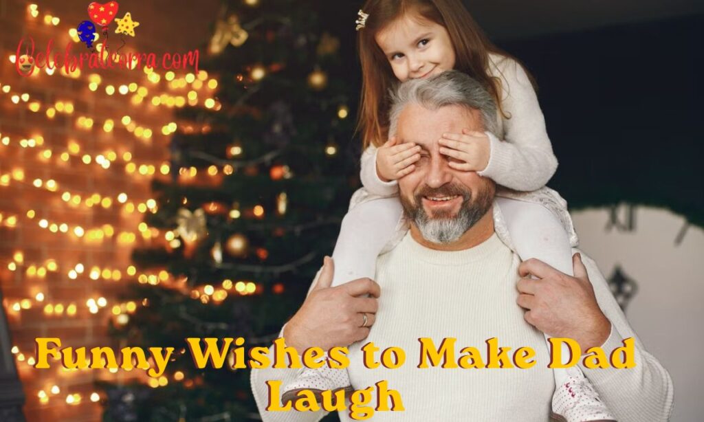 Funny Wishes to Make Dad Laugh