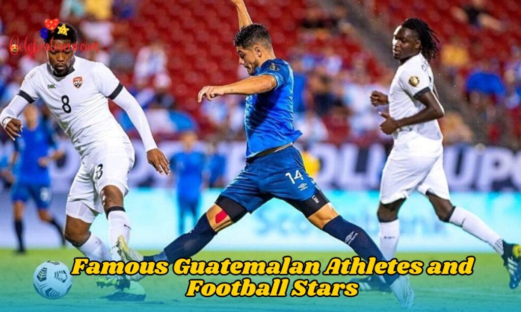 Famous Guatemalan Athletes and Football Stars