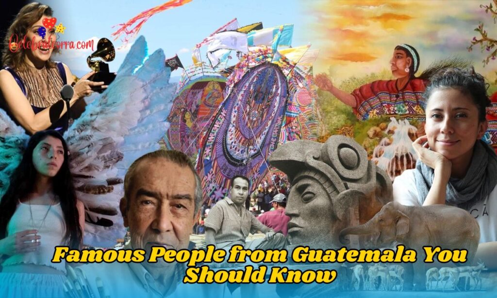 Famous People from Guatemala You Should Know