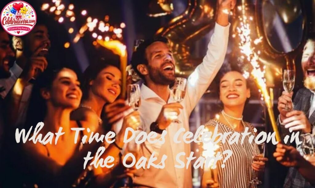 What Time Does Celebration in the Oaks Start