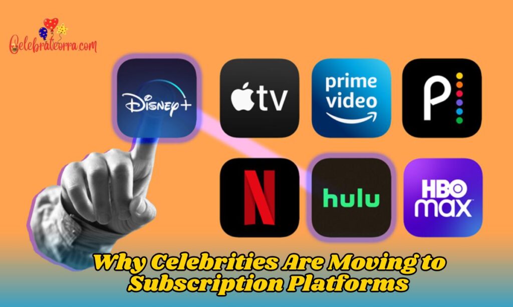 Why Celebrities Are Moving to Subscription Platforms
