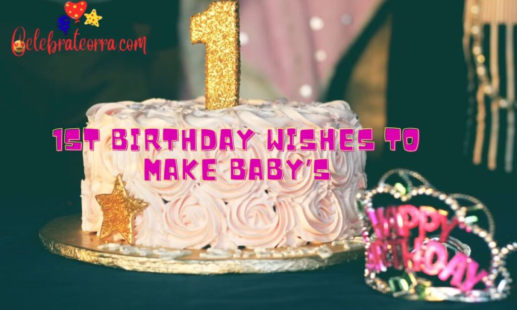 199+ 1st Birthday Wishes to Make Baby’s First Milestone Special