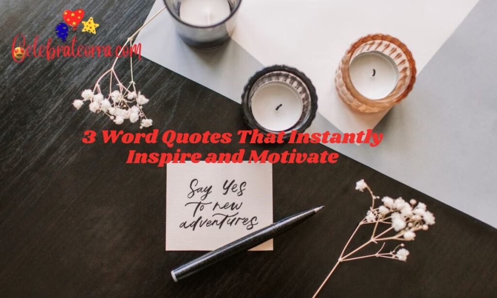 3 Word Quotes That Instantly Inspire and Motivate