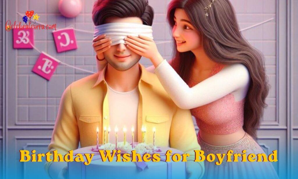 250+ Heart Touching Birthday Wishes for Boyfriend (Romantic & Cute)