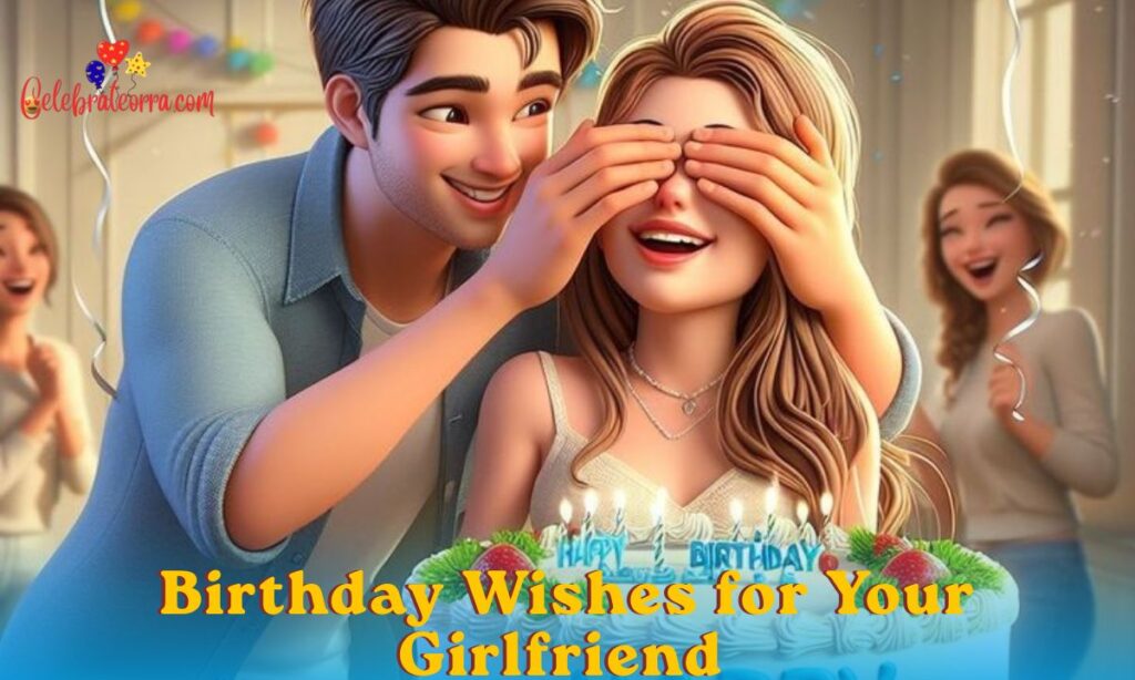 280+ Sweet Birthday Wishes for Your Girlfriend to Make Her Feel Loved